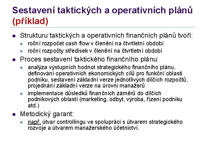 Sestavení taktických a operativních plánů (příklad) l Strukturu taktických a operativních finančních plánů tvoří: