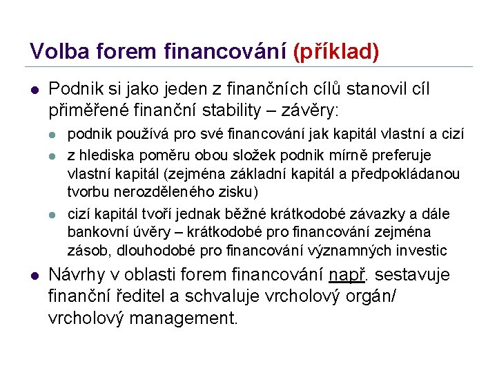 Volba forem financování (příklad) l Podnik si jako jeden z finančních cílů stanovil cíl