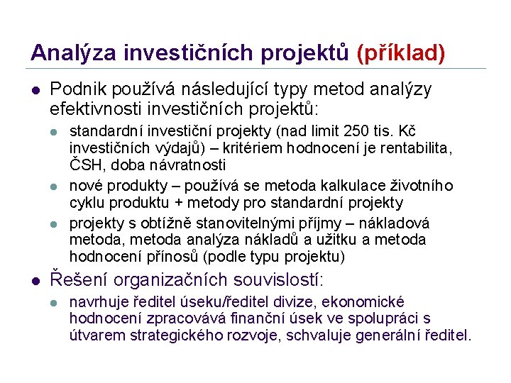 Analýza investičních projektů (příklad) l Podnik používá následující typy metod analýzy efektivnosti investičních projektů: