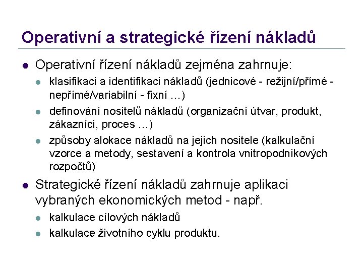 Operativní a strategické řízení nákladů l Operativní řízení nákladů zejména zahrnuje: l l klasifikaci