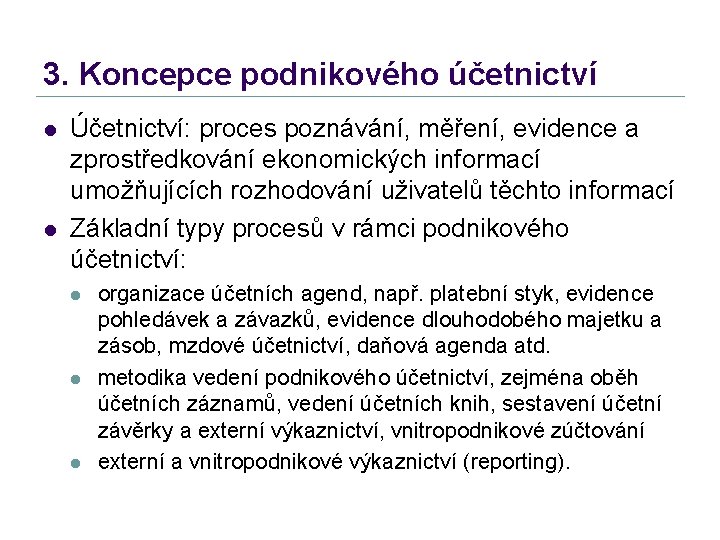 3. Koncepce podnikového účetnictví l l Účetnictví: proces poznávání, měření, evidence a zprostředkování ekonomických