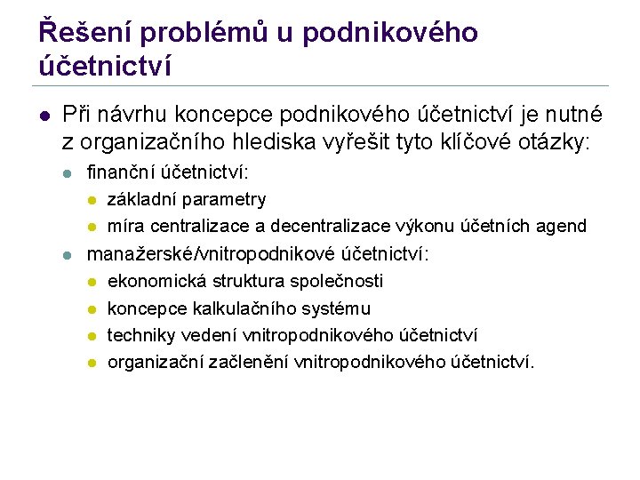 Řešení problémů u podnikového účetnictví l Při návrhu koncepce podnikového účetnictví je nutné z