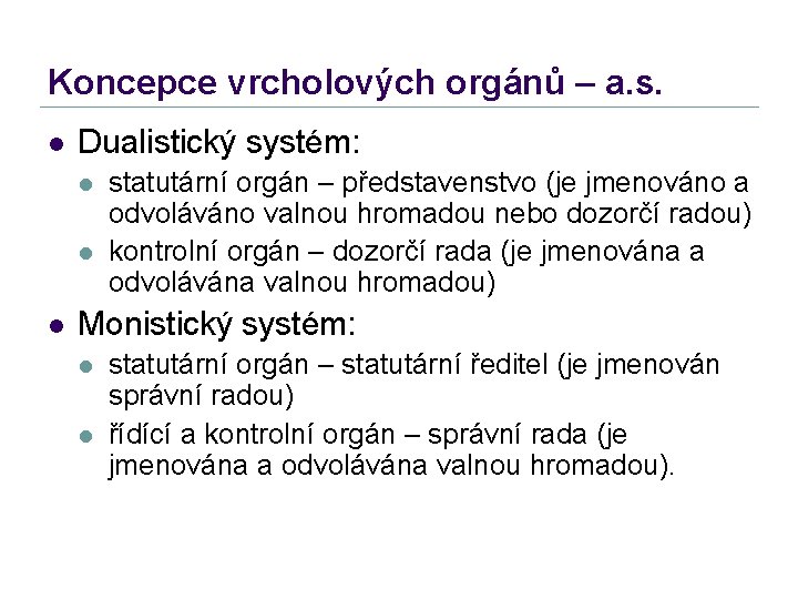 Koncepce vrcholových orgánů – a. s. l Dualistický systém: l l l statutární orgán