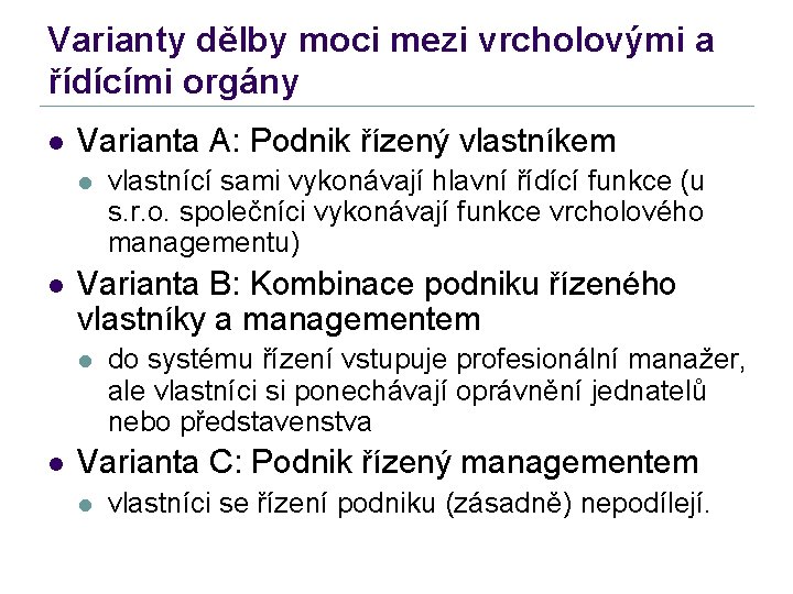 Varianty dělby moci mezi vrcholovými a řídícími orgány l Varianta A: Podnik řízený vlastníkem