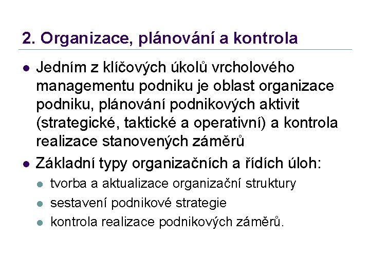 2. Organizace, plánování a kontrola l l Jedním z klíčových úkolů vrcholového managementu podniku