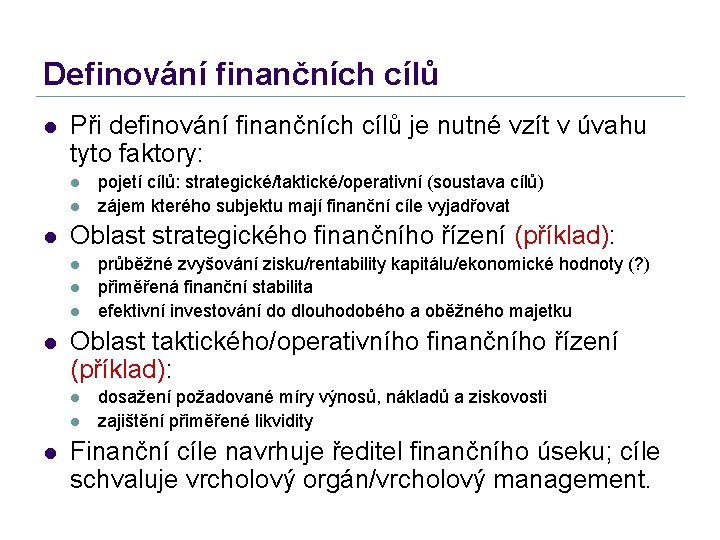 Definování finančních cílů l Při definování finančních cílů je nutné vzít v úvahu tyto