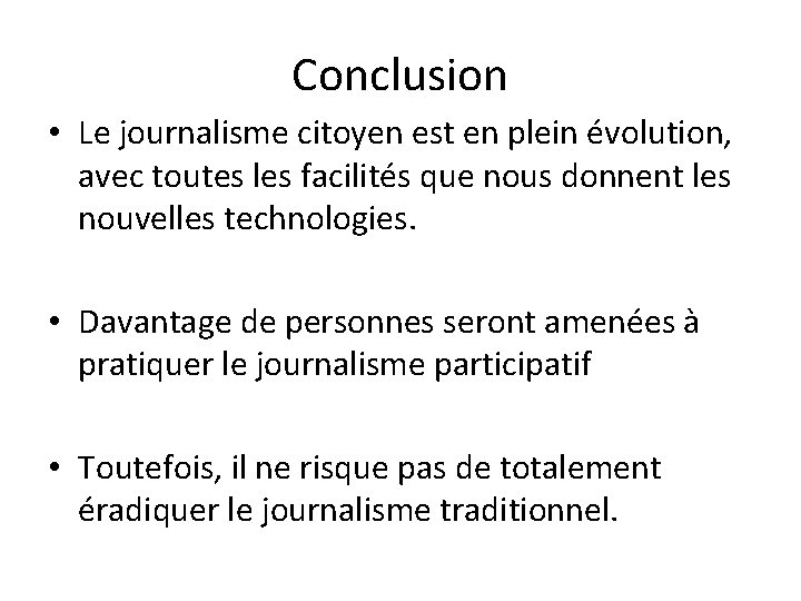 Conclusion • Le journalisme citoyen est en plein évolution, avec toutes les facilités que