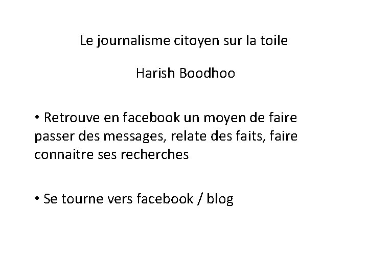 Le journalisme citoyen sur la toile Harish Boodhoo • Retrouve en facebook un moyen