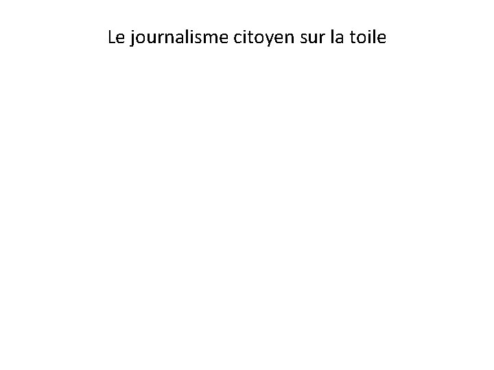 Le journalisme citoyen sur la toile 