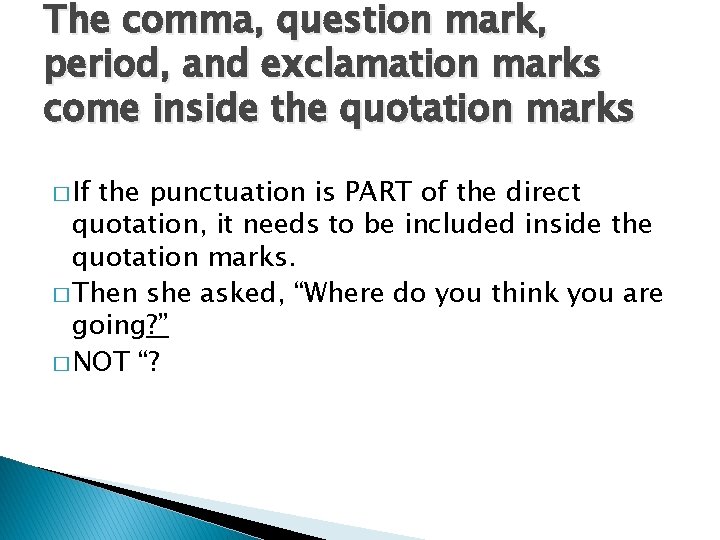 The comma, question mark, period, and exclamation marks come inside the quotation marks �