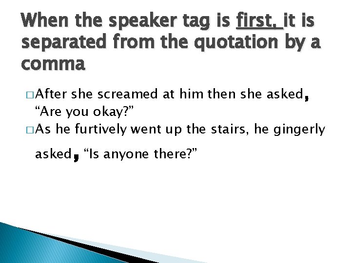When the speaker tag is first, it is separated from the quotation by a