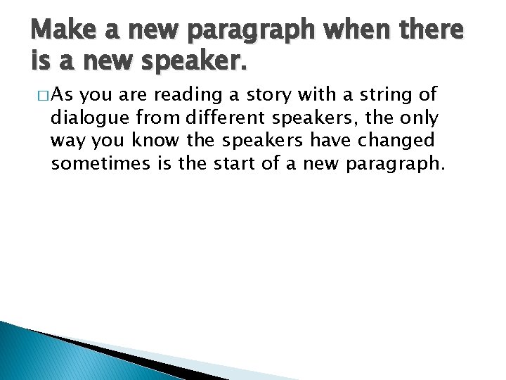 Make a new paragraph when there is a new speaker. � As you are