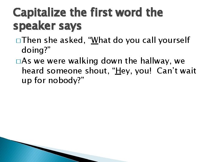 Capitalize the first word the speaker says � Then she asked, “What do you