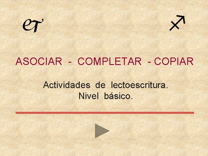 j f ASOCIAR - COMPLETAR - COPIAR Actividades de lectoescritura. Nivel básico. 