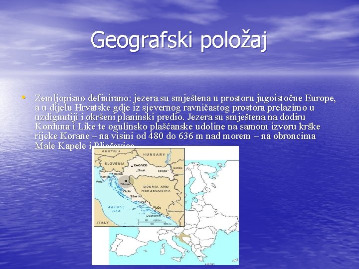 Geografski položaj • Zemljopisno definirano: jezera su smještena u prostoru jugoistočne Europe, a u