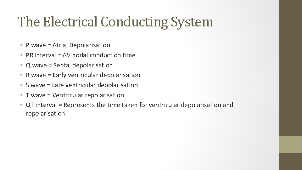 The Electrical Conducting System • • P wave = Atrial Depolarisation PR interval =