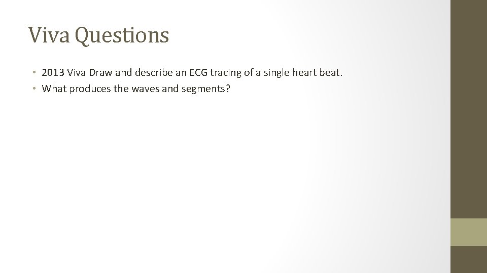 Viva Questions • 2013 Viva Draw and describe an ECG tracing of a single