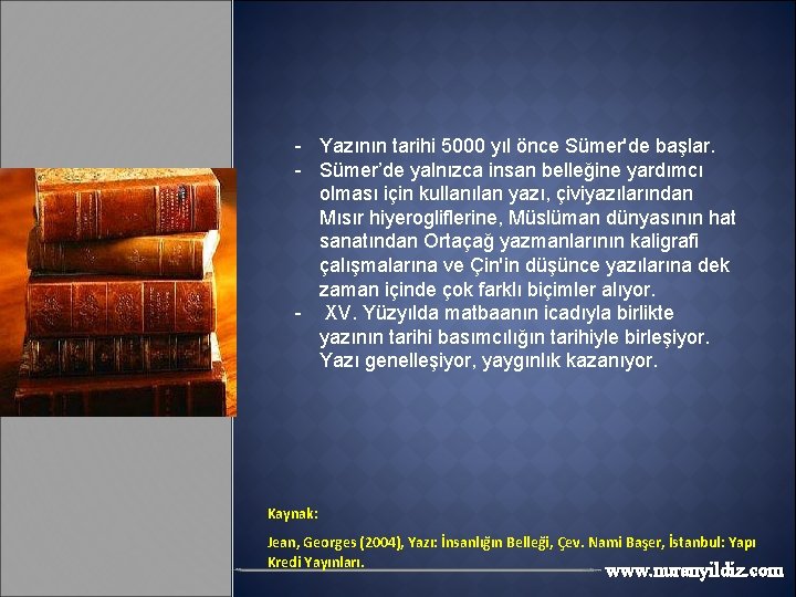 - Yazının tarihi 5000 yıl önce Sümer'de başlar. - Sümer’de yalnızca insan belleğine yardımcı