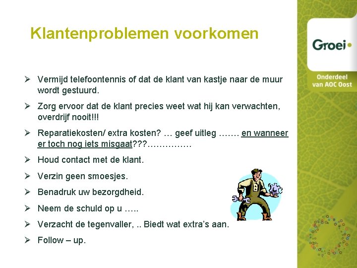 Klantenproblemen voorkomen Ø Vermijd telefoontennis of dat de klant van kastje naar de muur