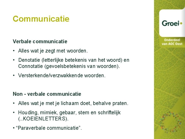 Communicatie Verbale communicatie • Alles wat je zegt met woorden. • Denotatie (letterlijke betekenis