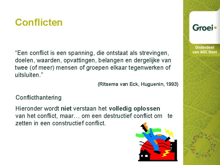 Conflicten “Een conflict is een spanning, die ontstaat als strevingen, doelen, waarden, opvattingen, belangen