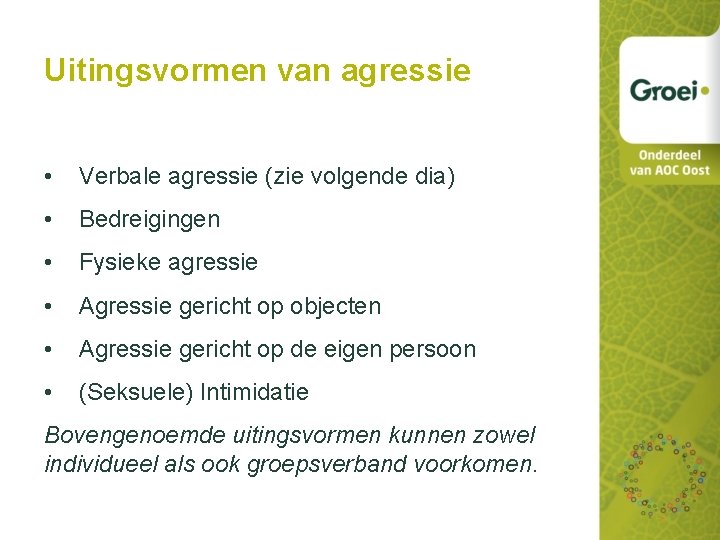 Uitingsvormen van agressie • Verbale agressie (zie volgende dia) • Bedreigingen • Fysieke agressie