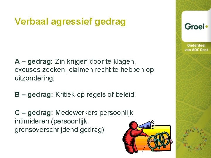 Verbaal agressief gedrag A – gedrag: Zin krijgen door te klagen, excuses zoeken, claimen