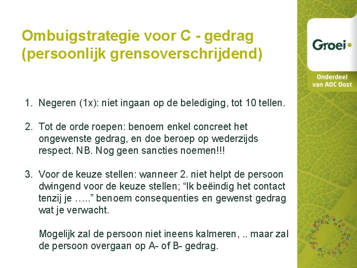 Ombuigstrategie voor C - gedrag (persoonlijk grensoverschrijdend) 1. Negeren (1 x): niet ingaan op