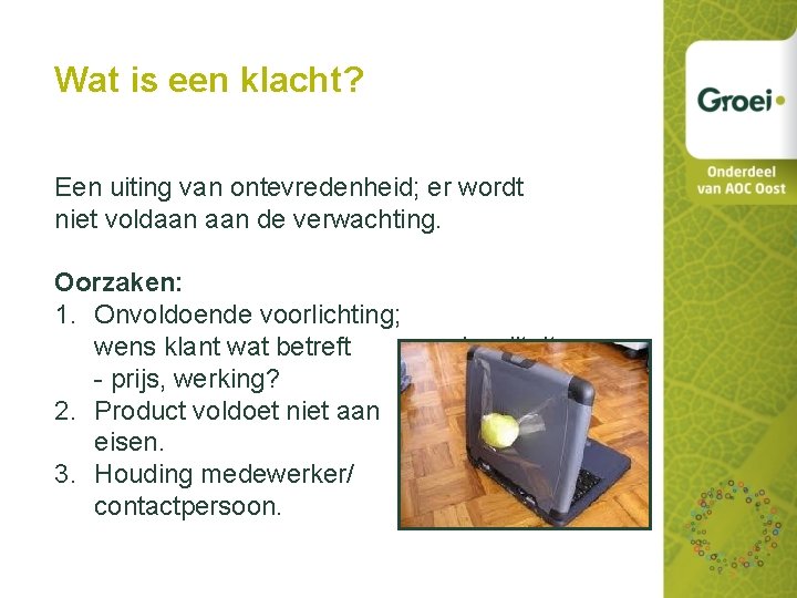 Wat is een klacht? Een uiting van ontevredenheid; er wordt niet voldaan de verwachting.