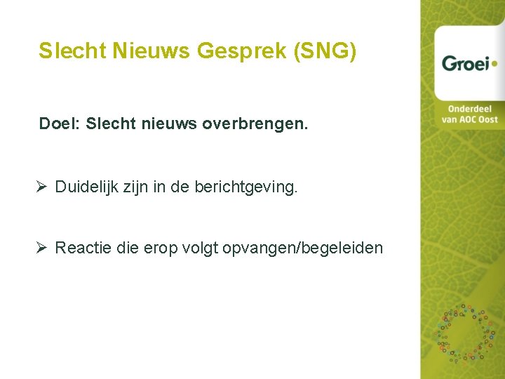 Slecht Nieuws Gesprek (SNG) Doel: Slecht nieuws overbrengen. Ø Duidelijk zijn in de berichtgeving.