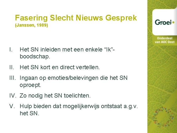 Fasering Slecht Nieuws Gesprek (Janssen, 1989) I. Het SN inleiden met een enkele “Ik”boodschap.