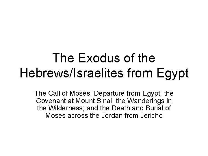 The Exodus of the Hebrews/Israelites from Egypt The Call of Moses; Departure from Egypt;
