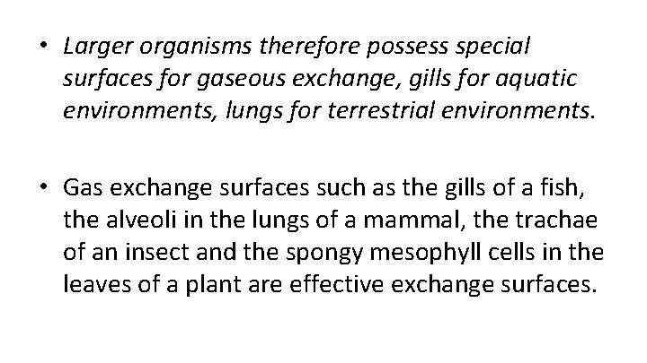  • Larger organisms therefore possess special surfaces for gaseous exchange, gills for aquatic