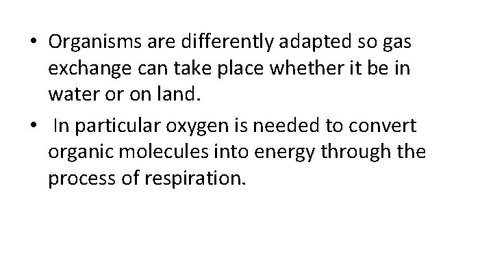  • Organisms are differently adapted so gas exchange can take place whether it