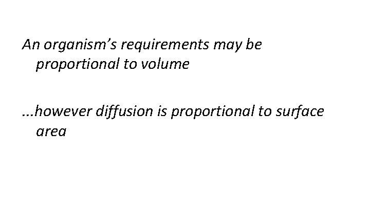 An organism’s requirements may be proportional to volume . . . however diffusion is