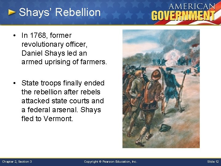 Shays’ Rebellion • In 1768, former revolutionary officer, Daniel Shays led an armed uprising