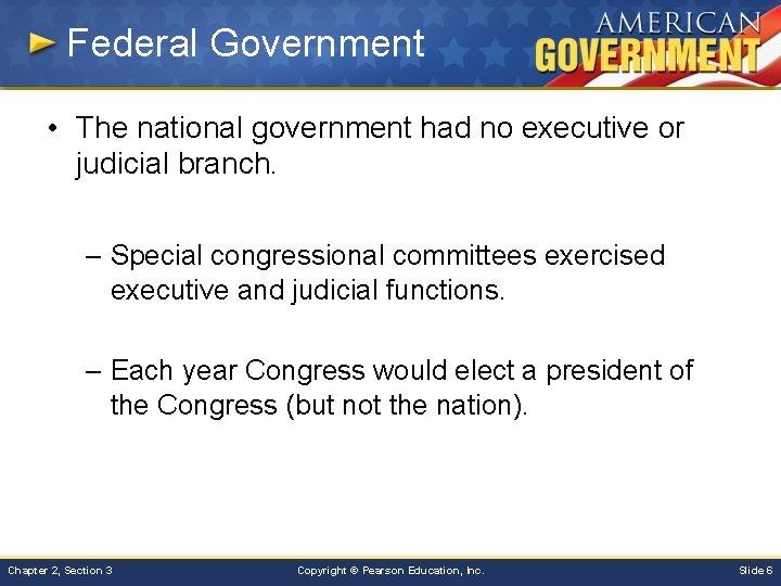 Federal Government • The national government had no executive or judicial branch. – Special