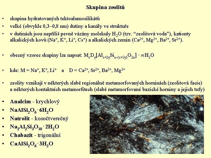 Skupina zeolitů • • • skupina hydratovaných tektoalumosilikátů velké (obvykle 0, 3– 0, 8