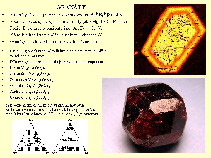 GRANÁTY • • • Minerály této skupiny mají obecný vzorec A 32+B 23+[Si. O