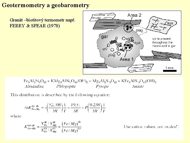 Geotermometry a geobarometry Granát –biotitový termometr např. FERRY & SPEAR (1978) 