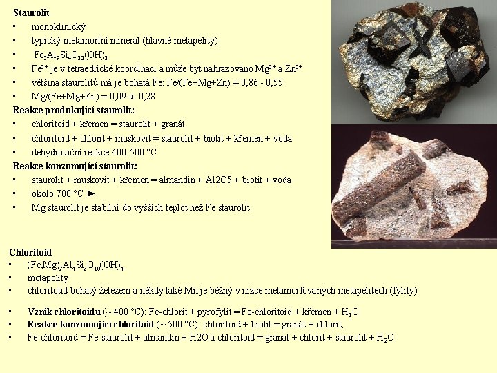 Staurolit • monoklinický • typický metamorfní minerál (hlavně metapelity) • Fe 2 Al 9