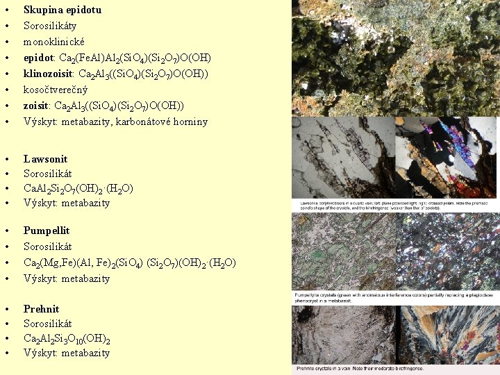  • • Skupina epidotu Sorosilikáty monoklinické epidot: Ca 2(Fe. Al)Al 2(Si. O 4)(Si