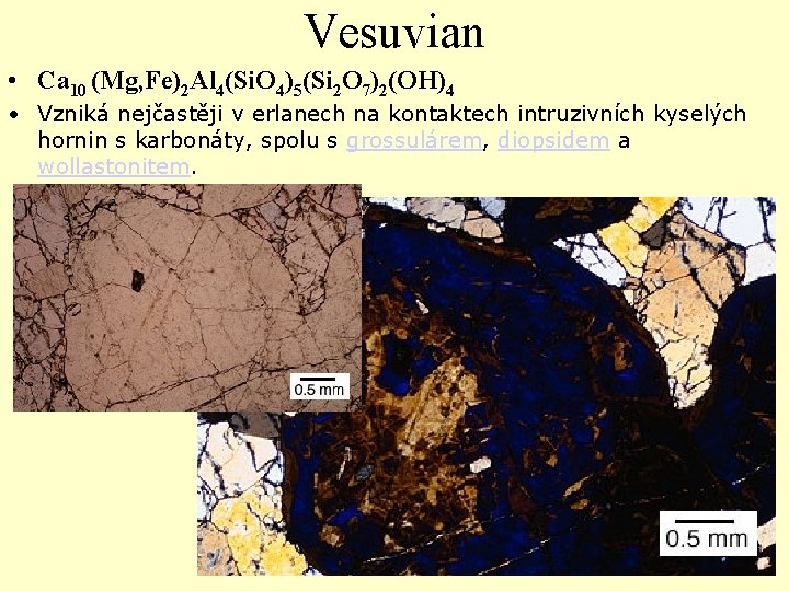 Vesuvian • Ca 10 (Mg, Fe)2 Al 4(Si. O 4)5(Si 2 O 7)2(OH)4 •