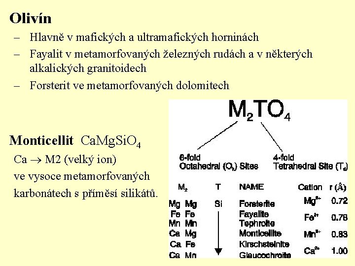 Olivín – Hlavně v mafických a ultramafických horninách – Fayalit v metamorfovaných železných rudách