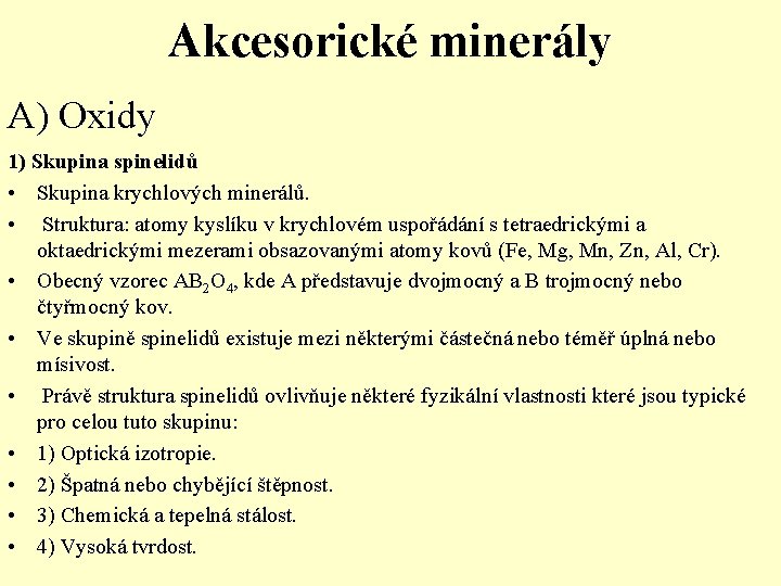 Akcesorické minerály A) Oxidy 1) Skupina spinelidů • Skupina krychlových minerálů. • Struktura: atomy