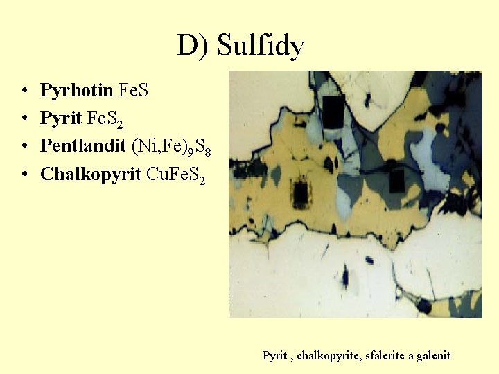 D) Sulfidy • • Pyrhotin Fe. S Pyrit Fe. S 2 Pentlandit (Ni, Fe)9