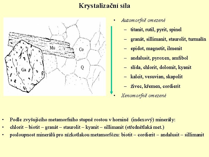 Krystalizační síla • Automorfně omezené – titanit, rutil, pyrit, spinel – granát, sillimanit, staurolit,