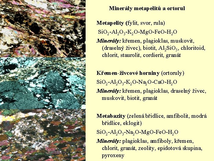 Minerály metapelitů a ortorul Metapelity (fylit, svor, rula) Si. O 2 -Al 2 O