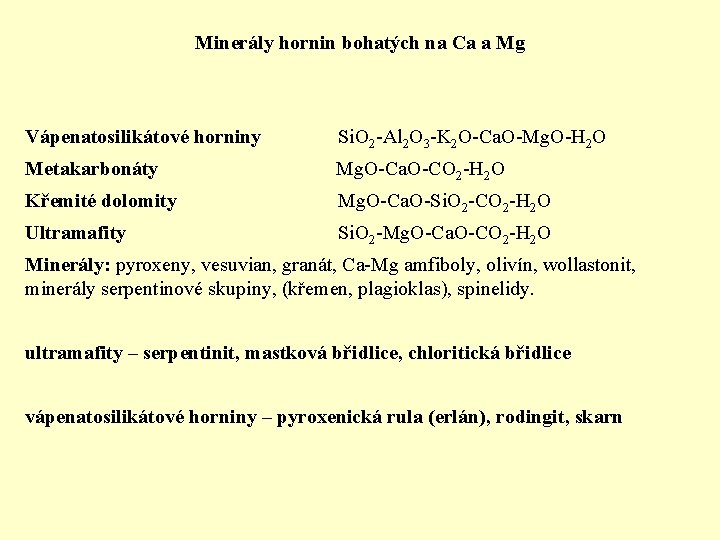 Minerály hornin bohatých na Ca a Mg Vápenatosilikátové horniny Metakarbonáty Si. O 2 -Al