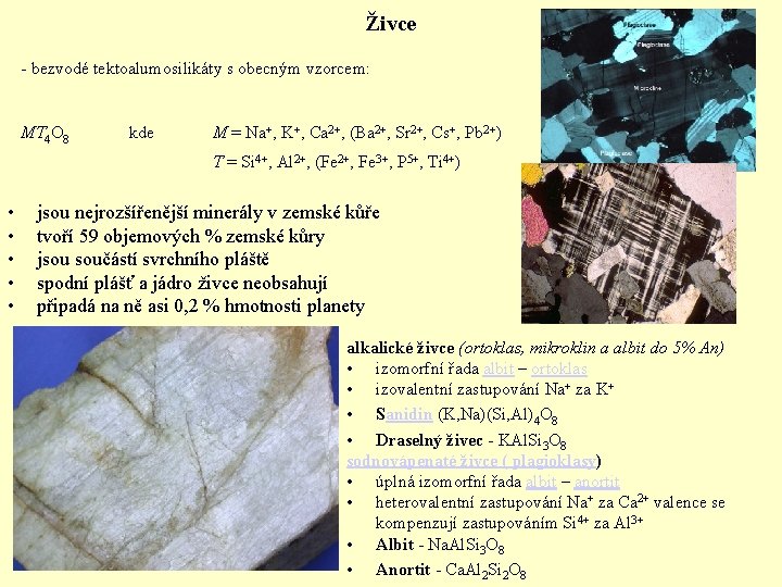 Živce - bezvodé tektoalumosilikáty s obecným vzorcem: MT 4 O 8 kde M =